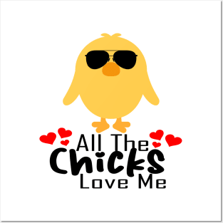 All the chicks love me Posters and Art